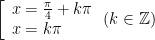 left[ begin{array}{l}x=frac{pi }{4}+kpi \x=kpi end{array} right.(kin mathbb{Z})