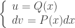 \left\{\begin{array}{l} u=Q(x) \\ dv=P(x)dx \end{array} \right.