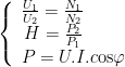 left{ begin{array}{l}frac{{{{U}_{1}}}}{{{{U}_{2}}}}=frac{{{{N}_{1}}}}{{{{N}_{2}}}}\,H=frac{{{{P}_{2}}}}{{{{P}_{1}}}},\P=U.I.ctext{os}varphi end{array} right.