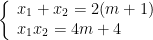 left{ begin{array}{l}{{x}_{1}}+{{x}_{2}}=2(m+1)\{{x}_{1}}{{x}_{2}}=4m+4end{array} right.