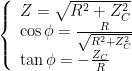 left{ begin{array}{l}Z=sqrt{{{{R}^{2}}+Z_{C}^{2}}}\cos phi =frac{R}{{sqrt{{{{R}^{2}}+Z_{C}^{2}}}}}\tan phi =-frac{{{{Z}_{C}}}}{R}end{array} right.