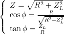 left{ begin{array}{l}Z=sqrt{{{{R}^{2}}+Z_{L}^{2}}}\cos phi =frac{R}{{sqrt{{{{R}^{2}}+Z_{L}^{2}}}}}\tan phi =frac{{{{Z}_{L}}}}{R}end{array} right.