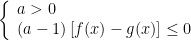 left{ begin{array}{l}a>0\(a-1)left[ f(x)-g(x) right]le 0end{array} right.