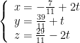 left{ begin{array}{l}x=-frac{7}{11}+2t\y=frac{39}{11}+t\z=frac{29}{11}-2tend{array} right.