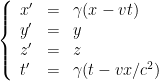\left\{ \begin{array}{llll} x' &=& \gamma (x -vt) \\ y' &=& y \\ z' &=& z \\ t' &=& \gamma (t - v x / c^2) \end{array} \right. 