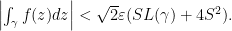 \left| \int_\gamma f(z) dz \right| <  \sqrt{2} \varepsilon (SL(\gamma) + 4S^2). 