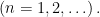 \left ( n = 1, 2, \ldots \right ).