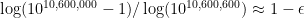 \log(10^{10,600,000} - 1)/\log(10^{10,600,600}) \approx 1-\epsilon