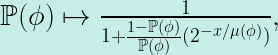 \mathbb{P}(\phi)\mapsto \frac{1}{1+\frac{1-\mathbb{P}(\phi)}{\mathbb{P}(\phi)}(2^{-x/\mu(\phi)})},