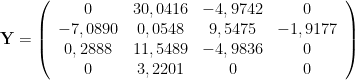 \mathbf{Y} = \left( \begin{array}{cccc} 0 & 30,0416 & -4,9742 & 0 \\ -7,0890 & 0,0548 & 9,5475 & -1,9177 \\ 0,2888 & 11,5489 & -4,9836 & 0 \\ 0 & 3,2201 & 0 & 0 \end{array} \right) 