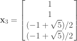 \mathbf{x}_3=\left[\!\!\begin{array}{c}  1\\  1\\  (-1+\sqrt{5})/2\\  (-1+\sqrt{5})/2  \end{array}\!\!\right]