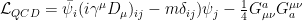 \mathcal{L}_{QCD} = \bar{\psi}_{i}( i \gamma^{\mu}D_{\mu})_{ij} - m \delta_{ij}) \psi_{j} - \frac{1}{4} G^{a}_{\mu\nu} G_{a}^{\mu\nu} 