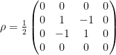 \rho=\frac{1}{2} \left(\begin{matrix} 0&0&0&0 \\ 0&1&-1&0\\ 0&-1&1&0 \\ 0&0&0&0 \end{matrix}\right)