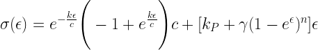\sigma (\epsilon) = e^{- \frac{k \epsilon}{c}} \Bigg ( - 1 + e^{\frac{k \epsilon}{c}}  \Bigg ) c + [k_P + \gamma (1 - e^{\epsilon})^n ] \epsilon   
