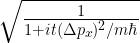 \sqrt{\frac{1}{1+it(\Delta p_x)^2/m\hbar}}