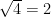 \sqrt{4}=2