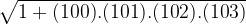 \sqrt {1 + (100).(101).(102).(103)}