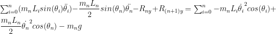 \sum_{i=0}^{n}(m_n L_i sin(\theta_i)\ddot{\theta_i})-  \dfrac{m_n L_n}{2}sin(\theta_n)\ddot{\theta_n}-R_{ny}+R_{(n+1)y}=  \sum_{i=0}^{n}-m_n L_i \dot{\theta_i}^2 cos(\theta_i)+\dfrac{m_n L_n}{2}\dot{\theta_n}^2 cos(\theta_n)-m_ng