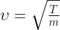 upsilon =sqrt { frac { T }{ m } } 