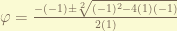 \varphi = \frac{-(-1) \pm \sqrt[2]{ (-1)^2 - 4(1)(-1)}}{2(1)}