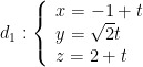 {{d}_{1}}:left{ begin{array}{l}x=-1+t\y=sqrt{2}t\z=2+tend{array} right.
