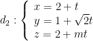 {{d}_{2}}:left{ begin{array}{l}x=2+t\y=1+sqrt{2}t\z=2+mtend{array} right.