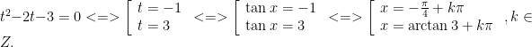 {{t}^{2}}-2t-3=0<=>\left[ \begin{array}{l}t=-1\\t=3\end{array} \right.<=>\left[ \begin{array}{l}\tan x=-1\\\tan x=3\end{array} \right.<=>\left[ \begin{array}{l}x=-\frac{\pi }{4}+k\pi \\x=\arctan 3+k\pi \end{array} \right.,k\in Z.