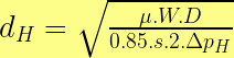 { d }_{ H }=\sqrt { \frac { \mu .W.D }{ 0.85.s.2.\Delta { p }_{ H } } }  