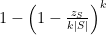 {1 - \left( 1 - \frac{z_S}{k \vert S \vert} \right)^k}
