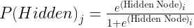 {P(Hidden)}_{j}=\frac{e^{(\textup{Hidden Node})_{i}}}{1+e^{(\textup{Hidden Node})_{i}}}  