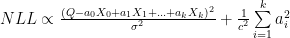  NLL \propto \frac{(Q - a_0X_0 + a_1X_1 + ... + a_kX_k)^2} {\sigma^2} + \frac{1}{c^2}\sum\limits_{i=1}^{k} {a_i^2}