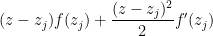  (z - z_j)f(z_j) + \dfrac{(z - z_j)^2}{2} f'(z_j) 