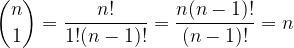  \displaystyle \binom{n}{1}=\frac{n!}{1!(n-1)!}=\frac{n(n-1)!}{(n-1)!}=n