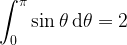  \displaystyle \int_0^\pi \sin\theta \, {\rm d}\theta = 2 