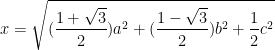  \displaystyle x =\sqrt{(\frac{1+\sqrt{3}}{2})a^{2}+(\frac{1-\sqrt{3}}{2})b^{2}+\frac{1}{2}c^{2}}