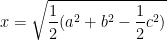  \displaystyle x = \sqrt{\frac{1}{2}(a^{2} + b^{2} -\frac{1}{2}c^{2})}