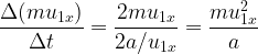   \displaystyle \frac{\Delta(m u_{1x})}{\Delta t} = \frac{2mu_{1 x}}{2 a/u_{1 x}}=\frac{mu_{1 x}^2}{a}  