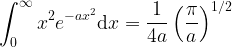   \displaystyle \int_0^\infty x^2 e^{-ax^2} {\rm d}x = \frac{1}{4a} \left( \frac{\pi}{a} \right)^{1/2}  