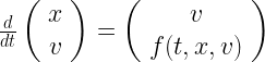   \frac{d}{dt} \left( \begin{array}{cc} x\\ v\\ \end{array} \right) = \left( \begin{array}{cc} v\\ f(t,x,v)\\ \end{array} \right)  