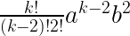   \frac {k!} {(k-2)!2!} a^{k-2} b^2  