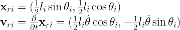    {\bf x}_{ri} = (\frac{1}{2}l_{i}\sin{\theta_{i}},\frac{1}{2}l_{i}\cos \theta_{i})\\   {\bf v}_{ri} = \frac{\partial}{\partial t}{\bf x}_{ri} = (\frac{1}{2}l_{i}\dot{\theta}\cos{\theta_{i}},-\frac{1}{2}l_{i}\dot{\theta}\sin{\theta_{i}})   