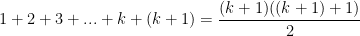 1 + 2 + 3 + . . . + k+(k+1) = \dfrac{(k+1)((k + 1)+1)}{2}