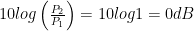 10 log \left(\frac{P_2}{P_1}\right) = 10log1 = 0dB