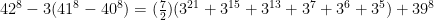 42^8-3(41^8-40^8)=(\frac{7}{2})(3^{21}+3^{15}+3^{13}+3^7+3^6+3^5)+39^8\