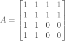 A=\left[\!\!\begin{array}{cccc}  1&1&1&1\\  1&1&1&1\\  1&1&0&0\\  1&1&0&0  \end{array}\!\!\right]