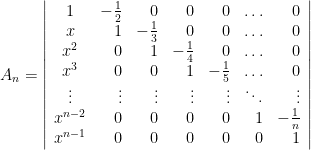 A_n=\left|\begin{array}{crrrrrr}1&-\frac{1}{2}&0&0&0&\ldots&0\\  x&1&-\frac{1}{3}&0&0&\ldots&0 \\ x^2&0&1&-\frac{1}{4}&0&\ldots&0 \\ x^3&0&0&1&-\frac{1}{5}&\ldots&0\\ \vdots&\vdots&\vdots&\vdots&\vdots&\ddots&\vdots\\ x^{n-2}&0&0&0&0&1&-\frac{1}{n}\\ x^{n-1}&0&0&0&0&0&1 \end{array}\right|