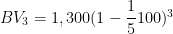 BV_3=1,300(1-\dfrac 15{100})^3
