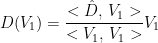 D(V_1) = \displaystyle\frac{<\hat{D}, \thinspace V_1>}{<V_1, \thinspace V_1>} V_1