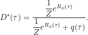 D^*(\tau)=\dfrac{\dfrac{1}{Z}e^{R_\psi(\tau)}}{\dfrac{1}{Z}e^{R_\psi(\tau)}+q(\tau)}.  