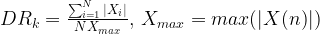 DR_k = \frac{\sum_{i=1}^{N} |X_i|}{NX_{max}}, \, X_{max} = max(|X(n)|)